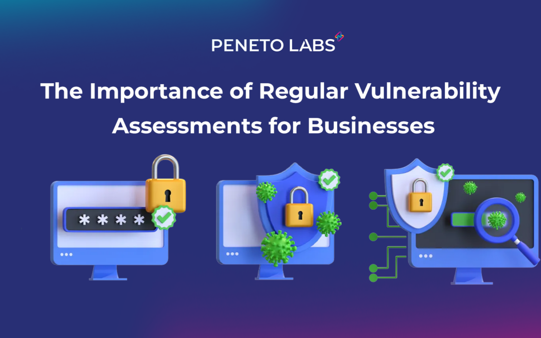 The Importance of Regular Vulnerability Assessments for Businesses