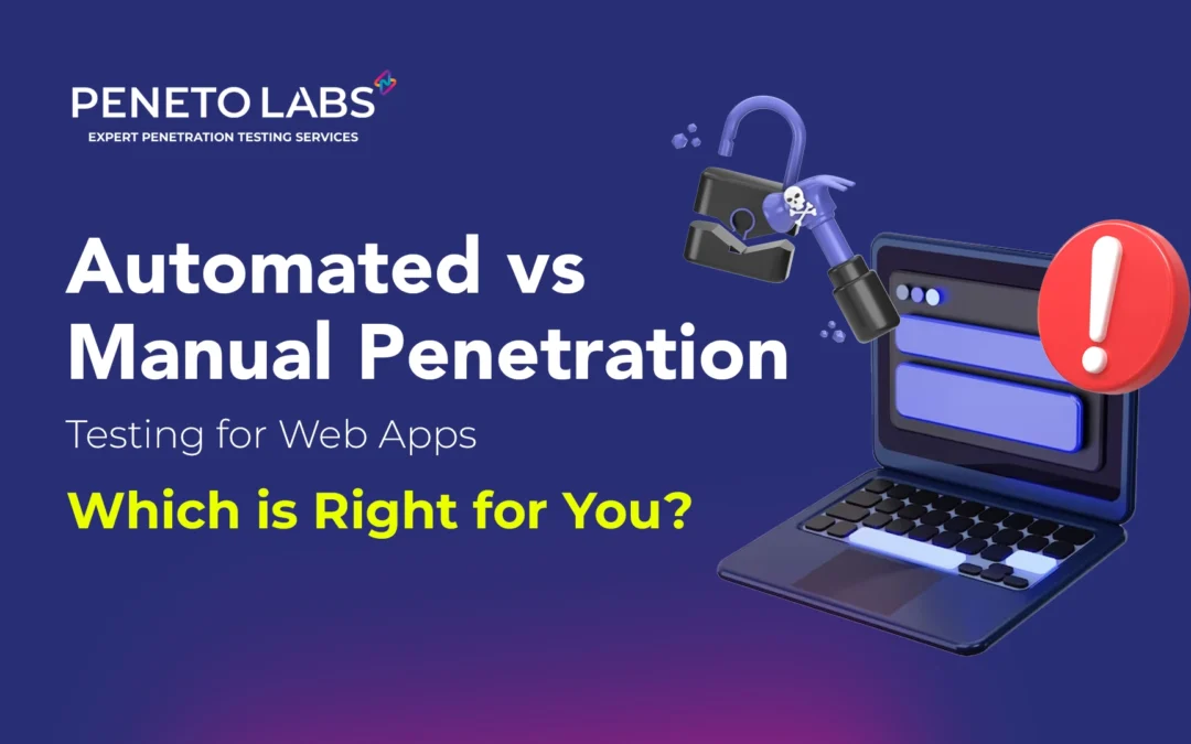 Automated vs Manual Penetration Testing for Web Apps: Which is Right for You?