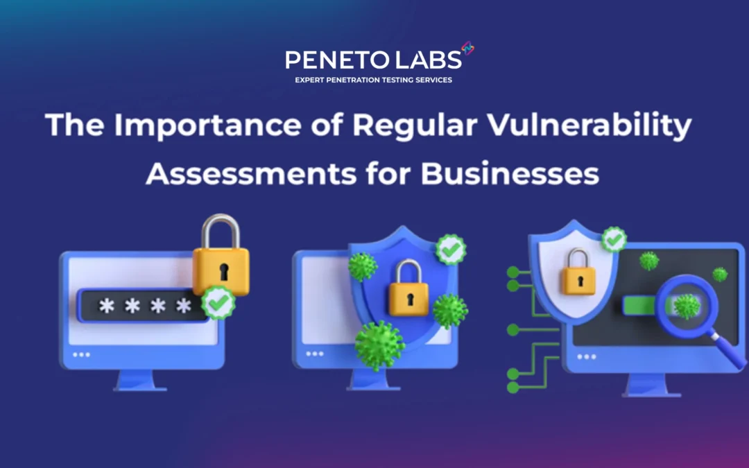 The Importance of Regular Vulnerability Assessments for Businesses