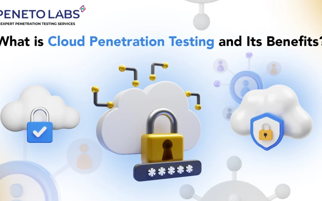 What is Cloud Penetration Testing, and What Are Its Benefits?