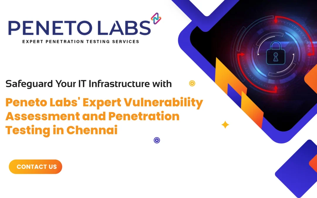 Safeguard Your IT Infrastructure with Peneto Labs’ Expert Vulnerability Assessment and Penetration Testing in Chennai