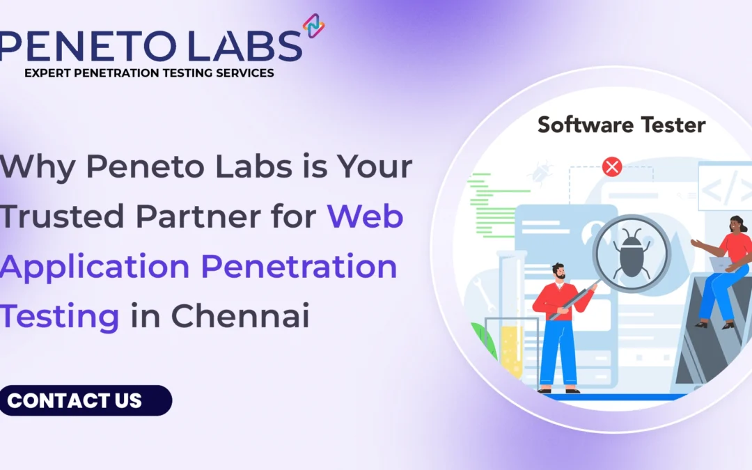 Why Peneto Labs is Your Trusted Partner for Web Application Penetration Testing in Chennai