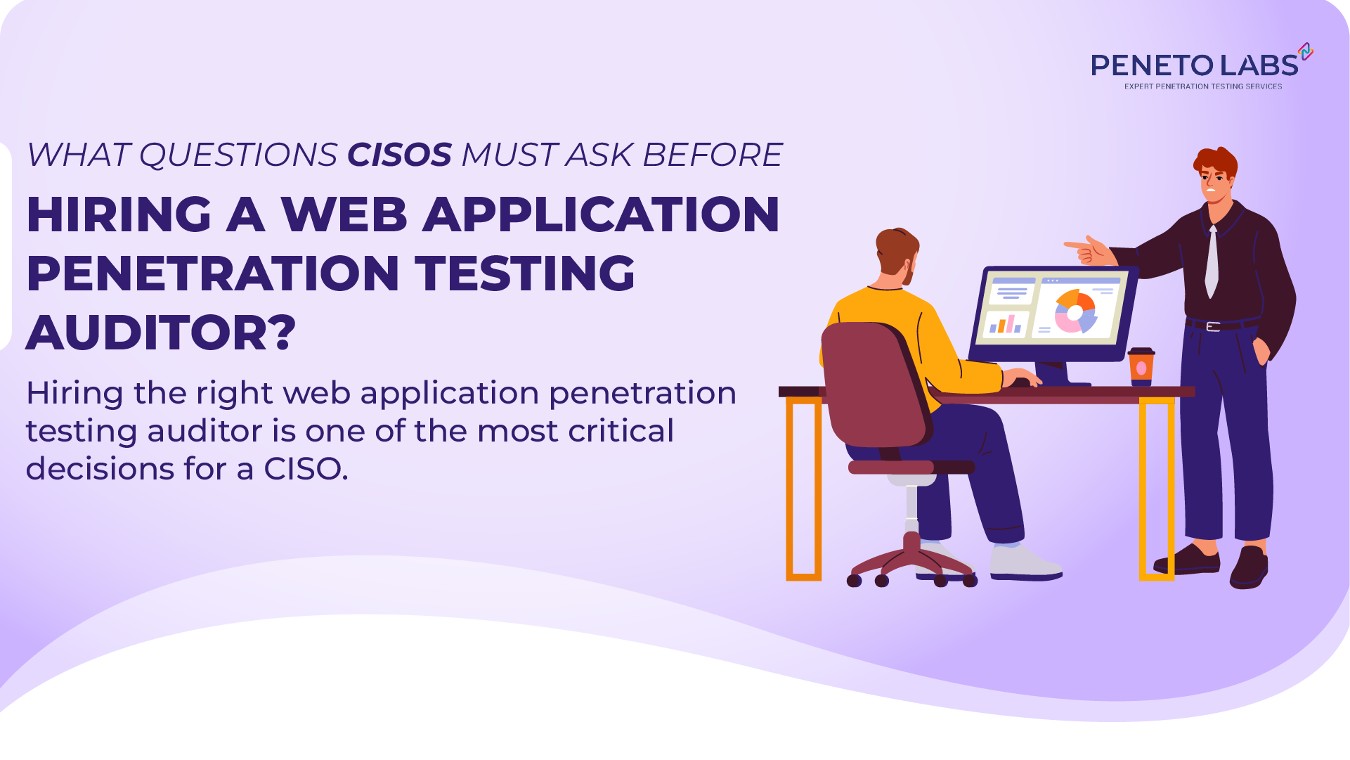 What Questions CISOs must Ask Before Hiring a Web Application Penetration Testing Auditor?