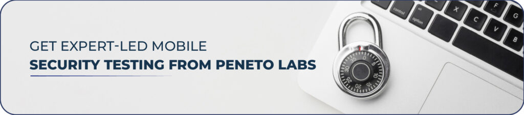 Get Expert-led Mobile Security Testing from&nbsp;Peneto&nbsp;Labs