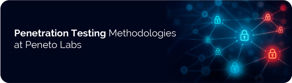 Penetration Testing Methodologies at&nbsp;Peneto&nbsp;Labs