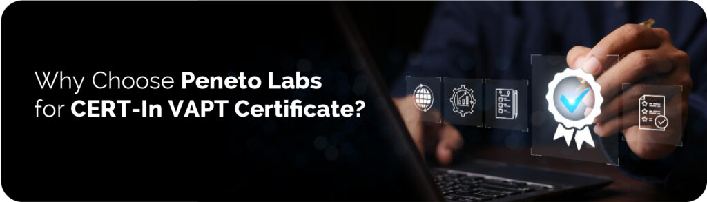 Why Choose&nbsp;Peneto&nbsp;Labs for CERT-In VAPT Certificate?