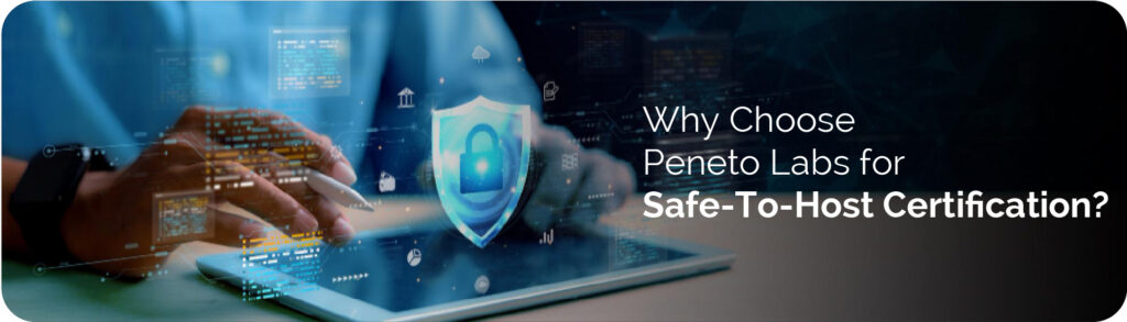 Why Choose&nbsp;Peneto&nbsp;Labs for Safe-To-Host Certification?