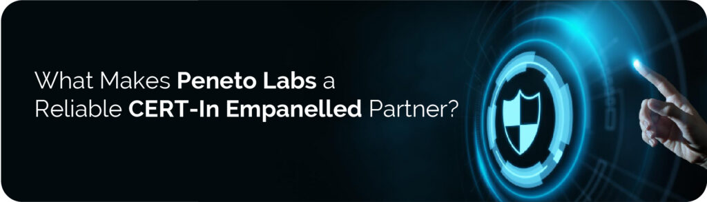 What Makes&nbsp;Peneto&nbsp;Labs a Reliable CERT-In&nbsp;Empanelled&nbsp;Partner