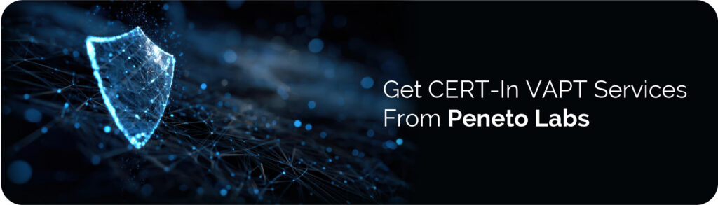 Get CERT-In VAPT Services&nbsp;From&nbsp;Peneto&nbsp;Labs