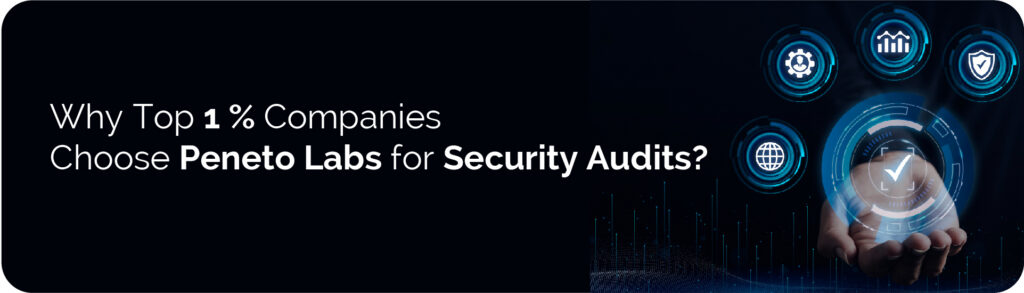 Why Top 1 % Companies&nbsp;Choose&nbsp;Peneto&nbsp;Labs&nbsp;for&nbsp;Security Audits