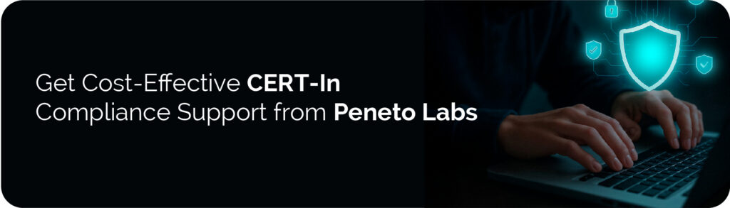 Get Cost-Effective CERT-In Compliance Support from&nbsp;Peneto&nbsp;Labs
