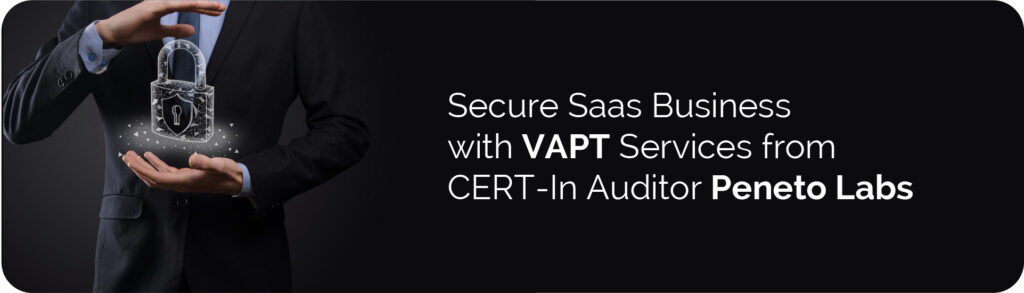 Secure Saas Business with VAPT Services from CERT-In Auditor Peneto Labs at Peneto Labs, Secure Saas Business with VAPT Services from CERT-In Auditor