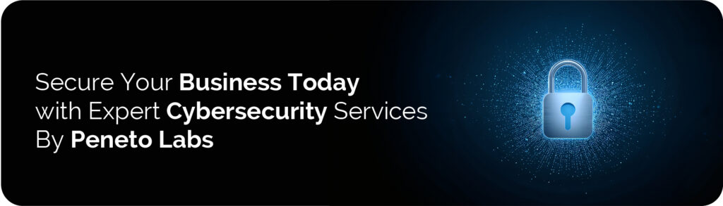 Secure Your Business Today with Expert Cybersecurity Services&nbsp;By&nbsp;Peneto&nbsp;Labs