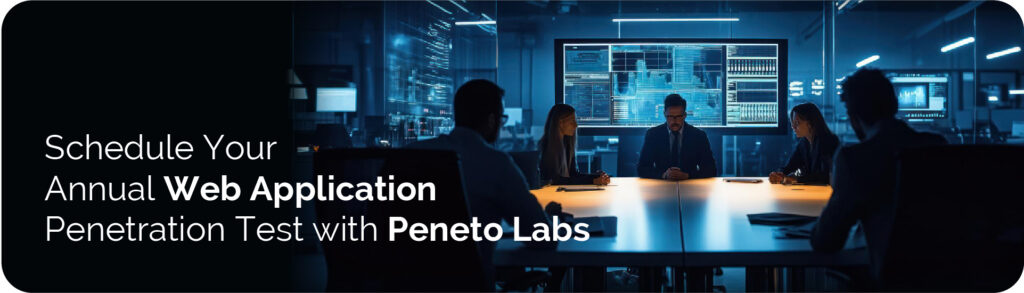 Schedule Your Annual Web Application Penetration Test with Peneto Labs Schedule Your Annual Web Application Penetration Test with Peneto Labs