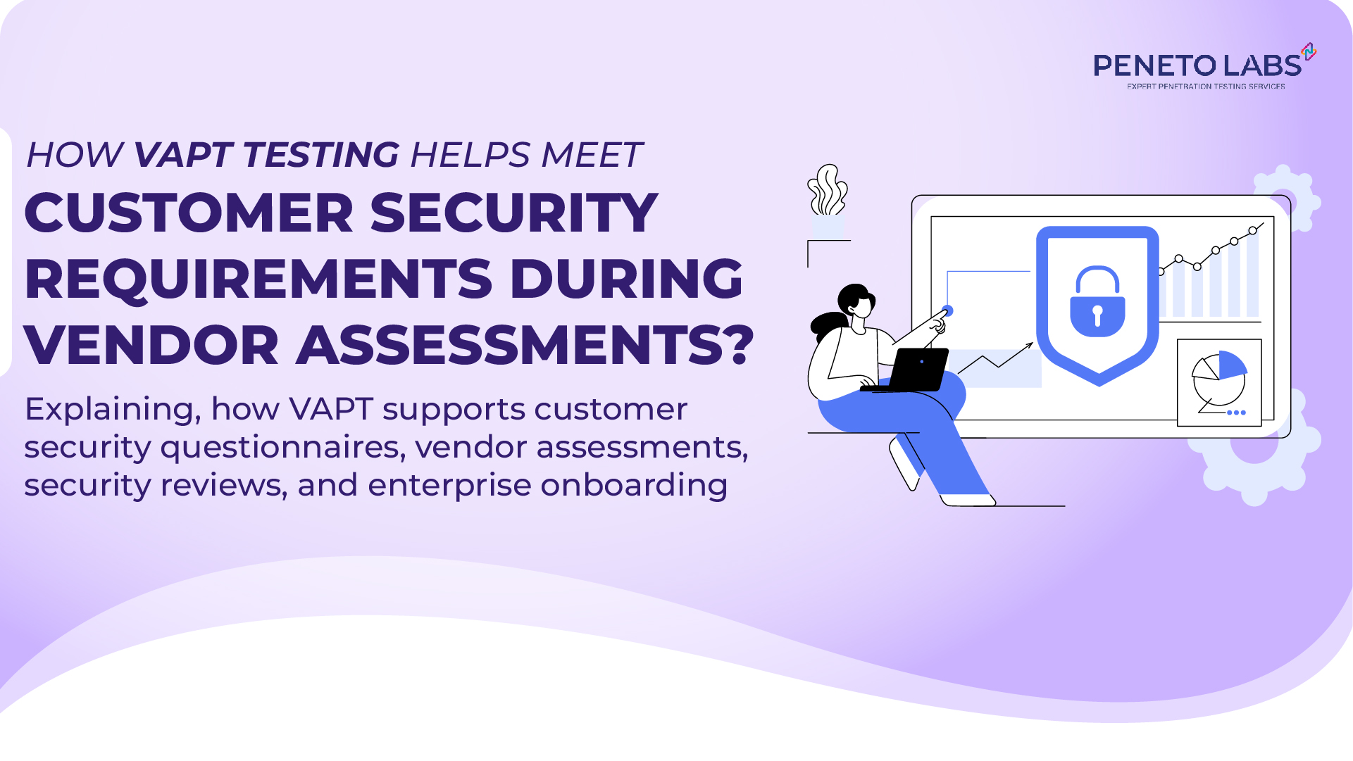 How VAPT Testing Helps Meet Customer Security Requirements During Vendor Assessments?