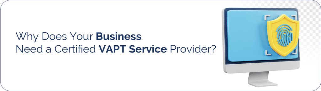 Your Business Need a Certified VAPT Service Provider
